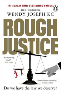 Rough Justice : A gripping insight into Britain's criminal courts from the Sunday Times bestseller author of Unlawful Killings