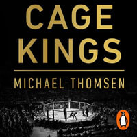 Cage Kings : How an Unlikely Group of Moguls, Champions and Hustlers Transformed the UFC into a $10 Billion Industry - Patrick Harrison