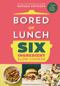 Bored of Lunch Six Ingredient Slow Cooker : All new easy calorie-counted recipes - Nathan Anthony