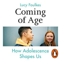 Coming of Age : How Adolescence Shapes Us - Katherine Press