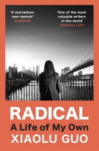 Radical : A Life of My Own - Xiaolu Guo