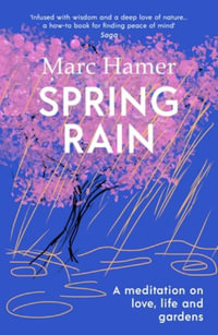 Spring Rain : A wise and life-affirming memoir about how gardens can help us heal - Marc Hamer