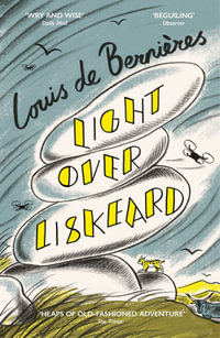 Light Over Liskeard : From the Sunday Times bestselling author of Captain Corelli's Mandolin - Louis de Bernieres