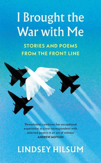 I Brought the War with Me : Stories and Poems from the Front Line - Lindsey Hilsum