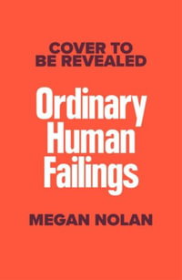 Ordinary Human Failings : The compulsive new novel from the author of Acts of Desperation - Megan Nolan