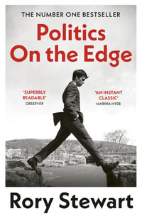 Politics On the Edge : The instant #1 Sunday Times bestseller from the host of hit podcast The Rest Is Politics - Rory Stewart