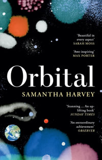 Orbital : 'Awe-inspiring' Max Porter - Samantha Harvey