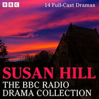 The Susan Hill BBC Radio Drama Collection : 14 Full-Cast Dramas - Susan Hill