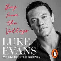Boy From the Valleys : My unexpected journey - Luke Evans