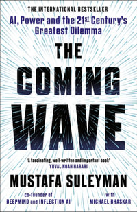 The Coming Wave : AI, Power and the 21st Century's Greatest Dilemma - Mustafa Suleyman