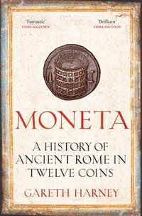 Moneta : A History of Ancient Rome in Twelve Coins - Gareth Harney