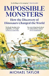 Impossible Monsters : Dinosaurs, Darwin and the War Between Science and Religion - Michael Taylor