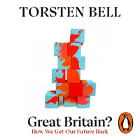 Great Britain? : How We Get Our Future Back - Torsten Bell