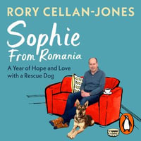 Sophie From Romania : A Year of Love and Hope with a Rescue Dog - Rory Cellan-Jones