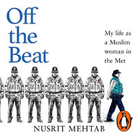 Off The Beat : My life as a brown, Muslim woman in the Met - Shaheen Khan