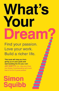 What's Your Dream? : Find Your Passion. Love Your Work. Build a Richer Life.