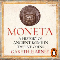 Moneta : A History of Ancient Rome in Twelve Coins - Piers Hampton