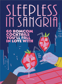 Sleepless in Sangria : 60 romcom cocktails you'll fall in love with