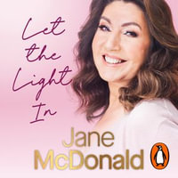 Let the Light In : Lessons learned through life, love and laughter - Jane McDonald
