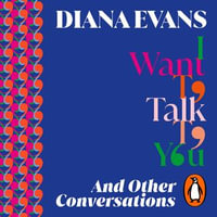 I Want to Talk to You : And Other Conversations - Diana Evans