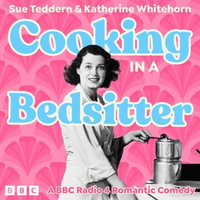 Cooking in a Bedsitter: The Complete Series 1 and 2 : A BBC Radio 4 Sitcom - Sue Teddern