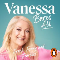 Vanessa Bares All : Frank, Funny and Fearless - Vanessa Feltz