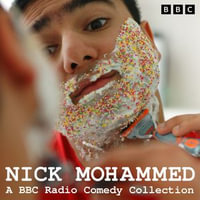 Nick Mohammed: A BBC Radio Comedy Collection : Nick Mohammed in Quarters, Nick Mohammed in Bits, Detective Sergeant Nick Mohammed & more - Nick Mohammed