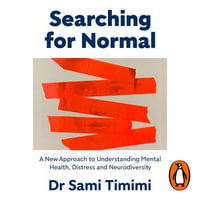 Searching for Normal : A New Approach to Understanding Distress and Neurodiversity - Dr Sami Timimi