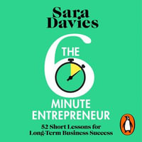 The Six-Minute Entrepreneur : 52 Short Lessons for Long-Term Business Success - Sara Davies