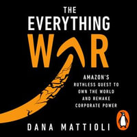 The Everything War : Amazon's Ruthless Quest to Own the World and Remake Corporate Power - Caroline Hewitt