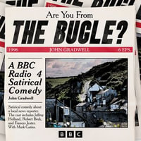 Are You From the Bugle? : A BBC Radio 4 Satirical Comedy Series - John Gradwell