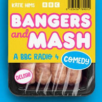 Bangers and Mash : A BBC Radio 4 Comedy Series - Katie Hims