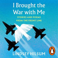 I Brought the War with Me : Stories and Poems from the Front Line - Lindsey Hilsum