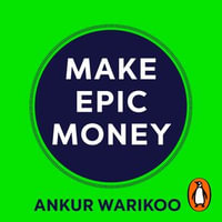 Make Epic Money - Ankur Warikoo