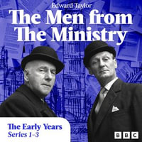 The Men from the Ministry: The Early Years : Selected Episodes from Series 1-3 of the Classic BBC Radio Comedy - Edward Taylor