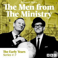 The Men from the Ministry: More Episodes from the Early Years : Selected Episodes from Series 4-7 of the Classic BBC Radio Comedy - Edward Taylor