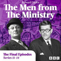 The Men from the Ministry: The Final Episodes : The Complete Series 11-14 of the Classic BBC Radio Comedy - Edward Taylor