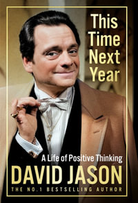 This Time Next Year : A Life Of Positive Thinking - David Jason