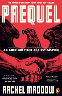 Prequel : The bestselling true story of the fascist plot to overthrow America in WW2 - Rachel Maddow