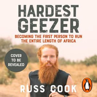 Hardest Geezer : Becoming the first person to run the entire length of Africa - Russ Cook