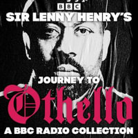 Sir Lenny Henry's Journey to Othello : A BBC Radio Collection - Lenny Henry