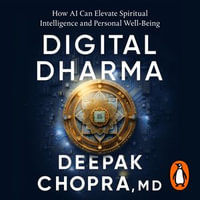 Digital Dharma : How AI Can Elevate Spiritual Intelligence and Personal Wellbeing - Dr Deepak Chopra