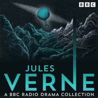 Jules Verne: A BBC Radio Drama Collection : Four Full-Cast Dramatisations - Jules Verne