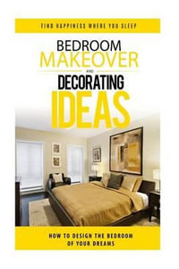 Bedroom Makeover : How to Design the Bedroom of Your Dreams - Dr Heather Davis