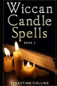 The Spell Book For Beginners: The Complete Guide to Using Candles,  Crystals, and Herbs in Over 150 Magic Spells See more