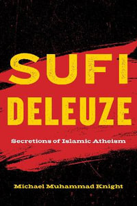 Sufi Deleuze : Secretions of Islamic Atheism - Michael Muhammad Knight