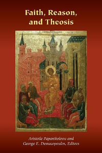 Faith, Reason, and Theosis : Orthodox Christianity and Contemporary Thought - Aristotle Papanikolaou