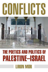 Conflicts : The Poetics and Politics of Palestine-Israel - Liron Mor