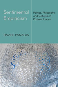 Sentimental Empiricism : Politics, Philosophy, and Criticism in Postwar France - Davide Panagia