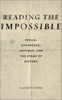 Reading the Impossible : Sexual Difference, Critique, and the Stamp of History - Elizabeth Weed